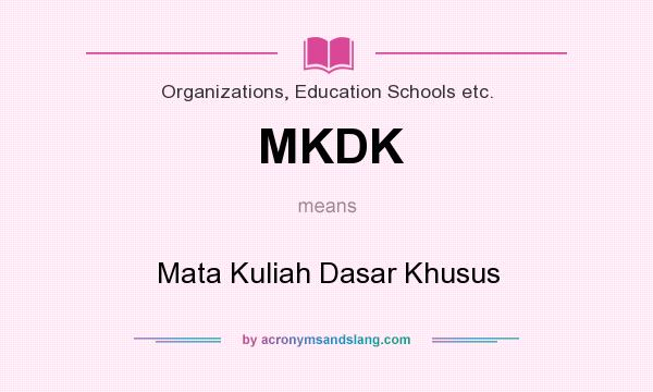 What does MKDK mean? It stands for Mata Kuliah Dasar Khusus