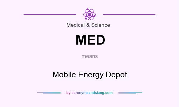 What does MED mean? It stands for Mobile Energy Depot
