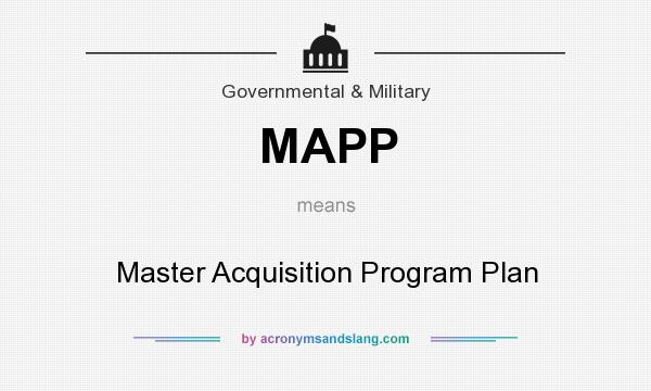 What does MAPP mean? It stands for Master Acquisition Program Plan