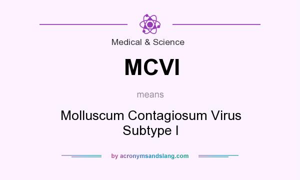 What does MCVI mean? It stands for Molluscum Contagiosum Virus Subtype I