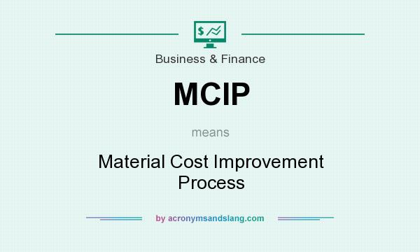 What does MCIP mean? It stands for Material Cost Improvement Process