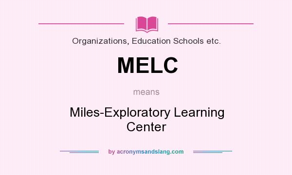 What does MELC mean? It stands for Miles-Exploratory Learning Center