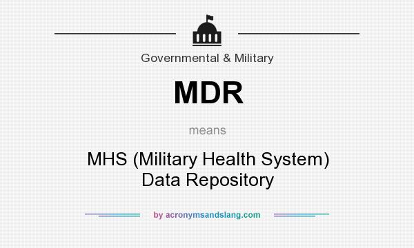 What does MDR mean? It stands for MHS (Military Health System) Data Repository