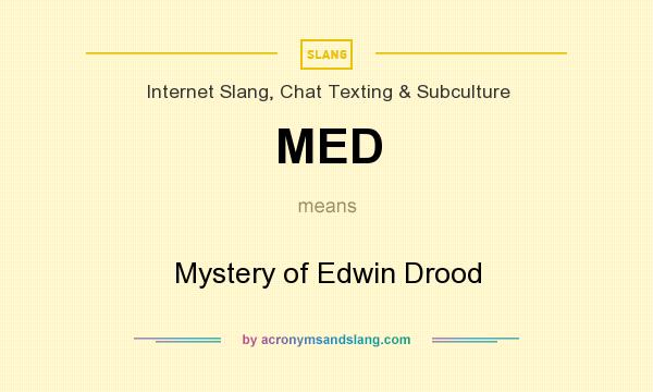 What does MED mean? It stands for Mystery of Edwin Drood