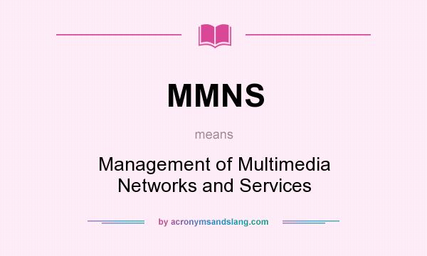 What does MMNS mean? It stands for Management of Multimedia Networks and Services