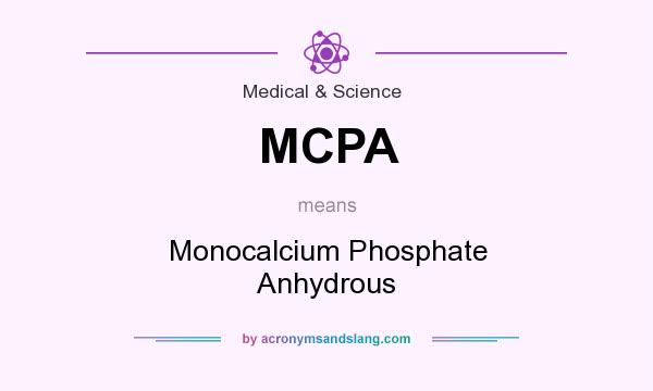 What does MCPA mean? It stands for Monocalcium Phosphate Anhydrous