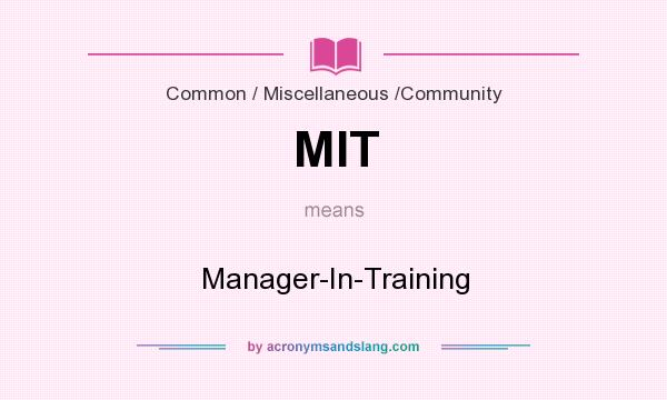 What does MIT mean? It stands for Manager-In-Training