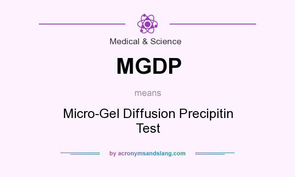 What does MGDP mean? It stands for Micro-Gel Diffusion Precipitin Test