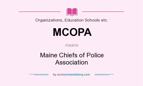 What does MCOPA mean? It stands for Maine Chiefs of Police Association