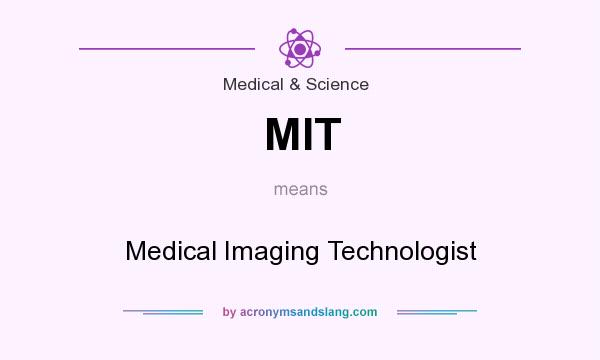 What does MIT mean? It stands for Medical Imaging Technologist