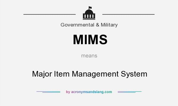What does MIMS mean? It stands for Major Item Management System