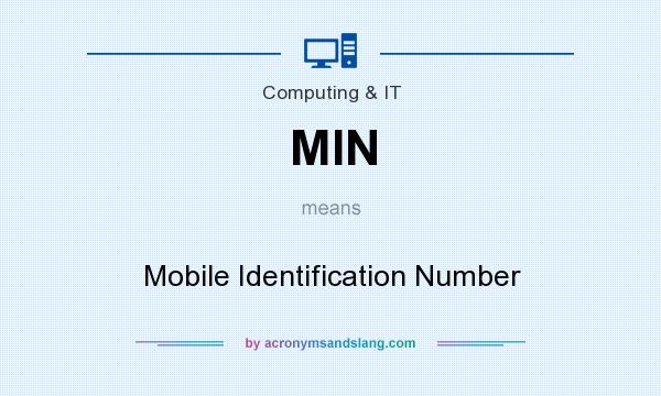 What does MIN mean? It stands for Mobile Identification Number