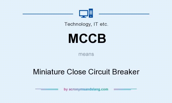 What does MCCB mean? It stands for Miniature Close Circuit Breaker