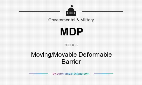 What does MDP mean? It stands for Moving/Movable Deformable Barrier