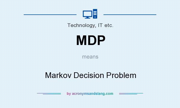 What does MDP mean? It stands for Markov Decision Problem