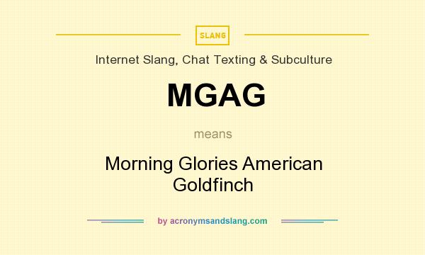 What does MGAG mean? It stands for Morning Glories American Goldfinch