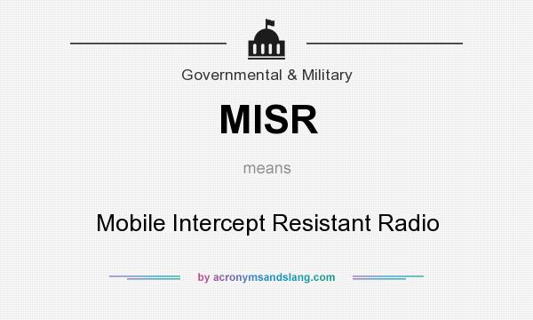 What does MISR mean? It stands for Mobile Intercept Resistant Radio