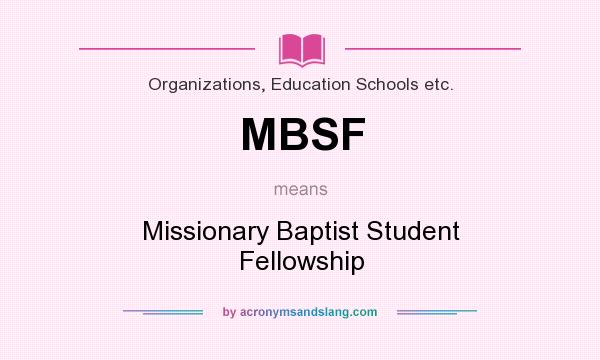 What does MBSF mean? It stands for Missionary Baptist Student Fellowship