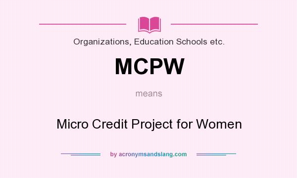 What does MCPW mean? It stands for Micro Credit Project for Women