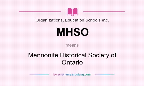 What does MHSO mean? It stands for Mennonite Historical Society of Ontario