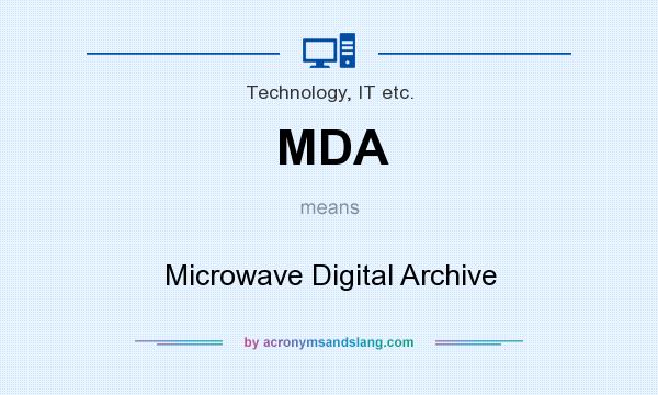 What does MDA mean? It stands for Microwave Digital Archive