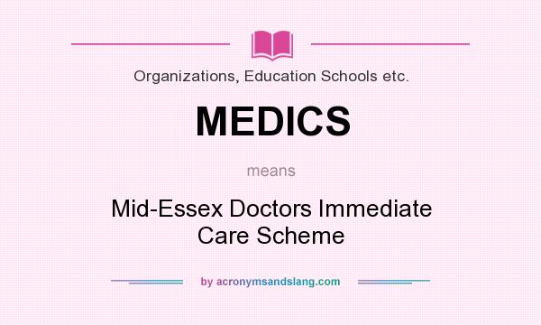 What does MEDICS mean? It stands for Mid-Essex Doctors Immediate Care Scheme