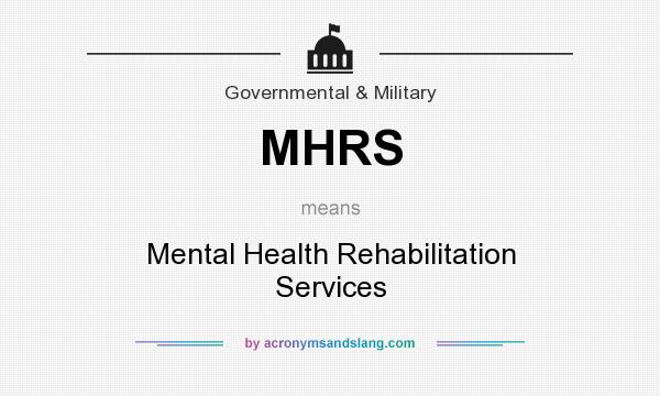 What does MHRS mean? It stands for Mental Health Rehabilitation Services