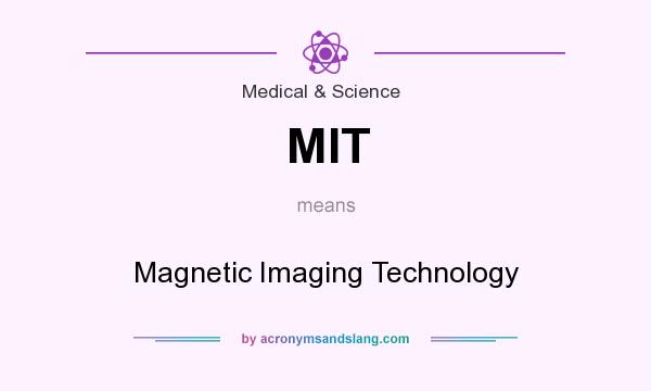 What does MIT mean? It stands for Magnetic Imaging Technology