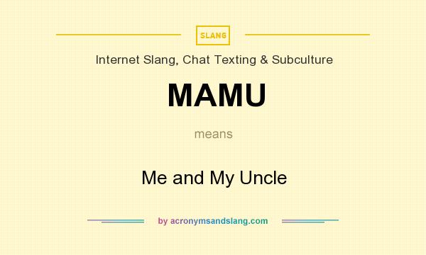 What does MAMU mean? It stands for Me and My Uncle