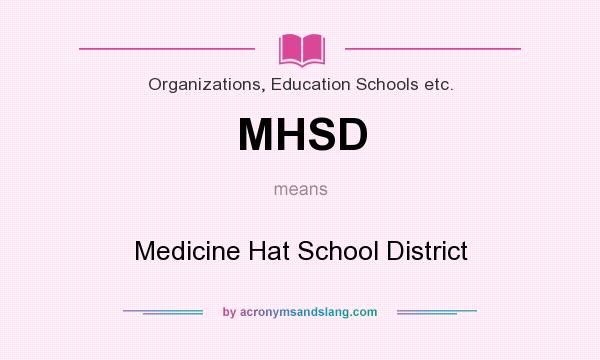 What does MHSD mean? It stands for Medicine Hat School District