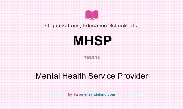 What does MHSP mean? It stands for Mental Health Service Provider