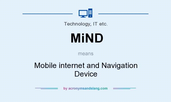 What does MiND mean? It stands for Mobile internet and Navigation Device