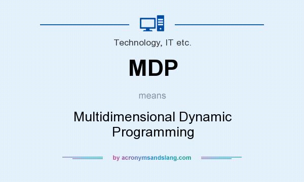 What does MDP mean? It stands for Multidimensional Dynamic Programming