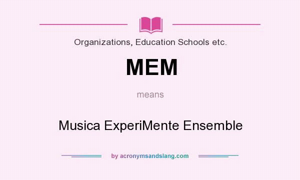 What does MEM mean? It stands for Musica ExperiMente Ensemble