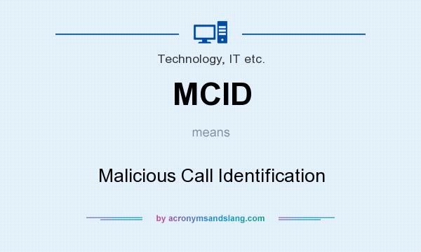 What does MCID mean? It stands for Malicious Call Identification