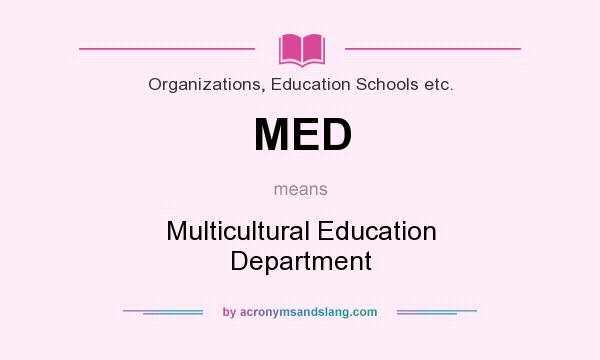 What does MED mean? It stands for Multicultural Education Department