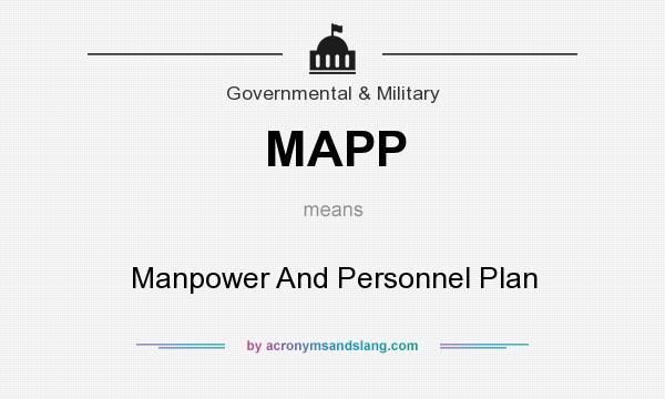 What does MAPP mean? It stands for Manpower And Personnel Plan