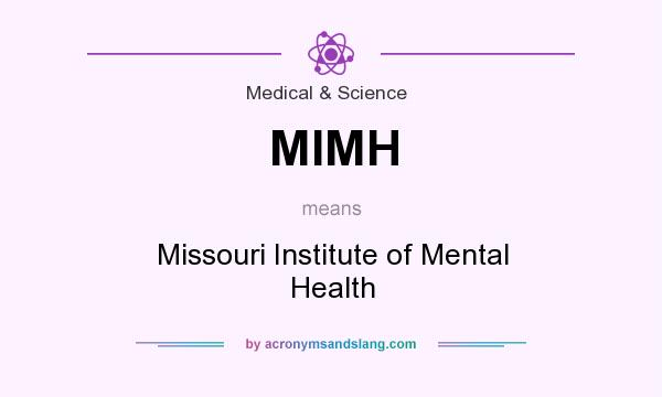 What does MIMH mean? It stands for Missouri Institute of Mental Health