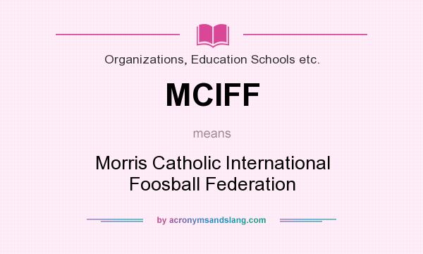 What does MCIFF mean? It stands for Morris Catholic International Foosball Federation