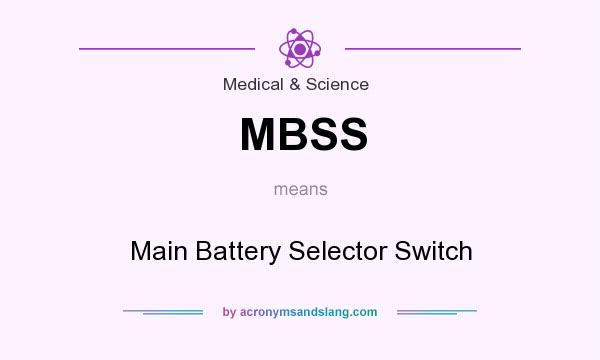 What does MBSS mean? It stands for Main Battery Selector Switch
