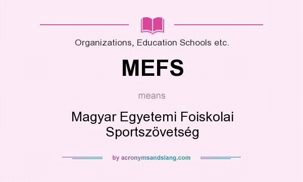 What does MEFS mean? It stands for Magyar Egyetemi Foiskolai Sportszövetség
