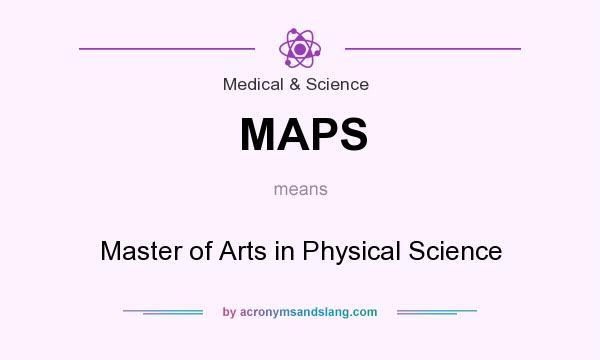What does MAPS mean? It stands for Master of Arts in Physical Science