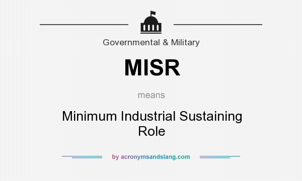 What does MISR mean? It stands for Minimum Industrial Sustaining Role