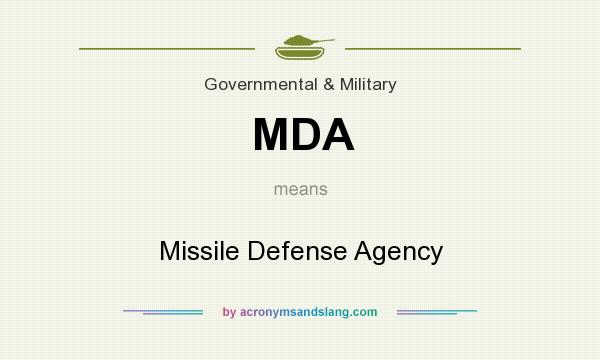 What does MDA mean? It stands for Missile Defense Agency