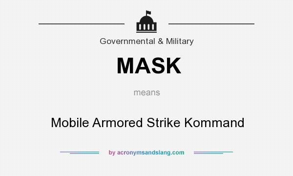 What does MASK mean? It stands for Mobile Armored Strike Kommand