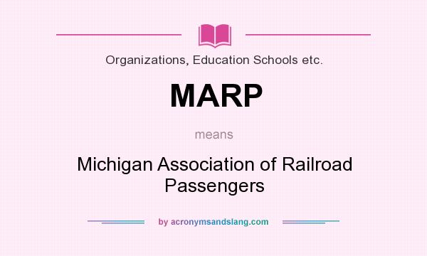 What does MARP mean? It stands for Michigan Association of Railroad Passengers