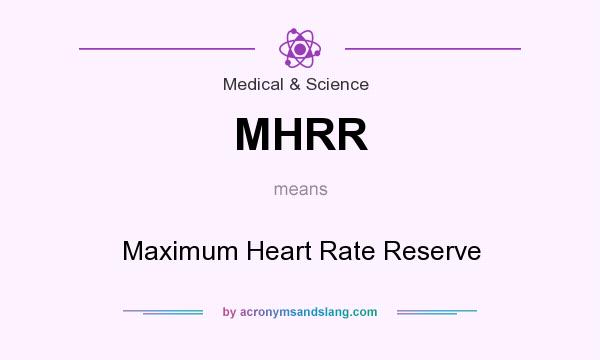What does MHRR mean? It stands for Maximum Heart Rate Reserve