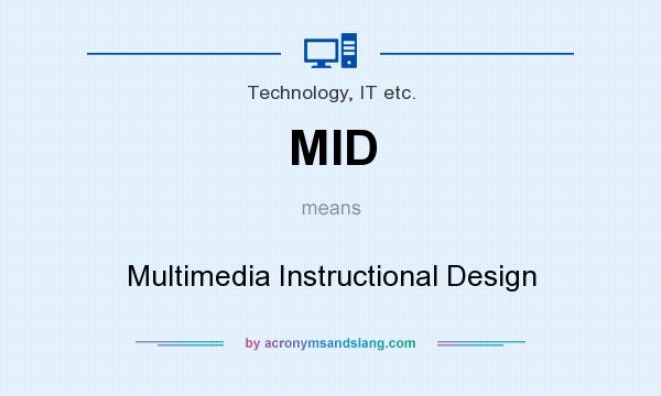 What does MID mean? It stands for Multimedia Instructional Design