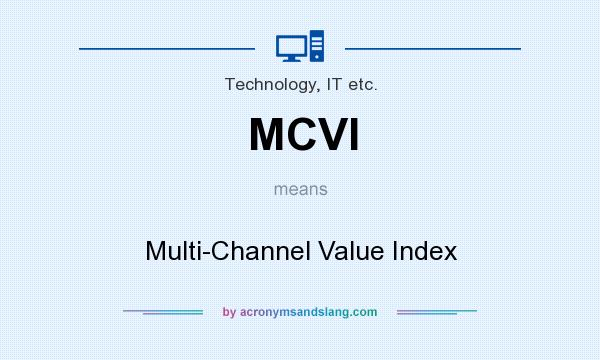 What does MCVI mean? It stands for Multi-Channel Value Index