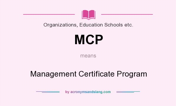 What does MCP mean? It stands for Management Certificate Program